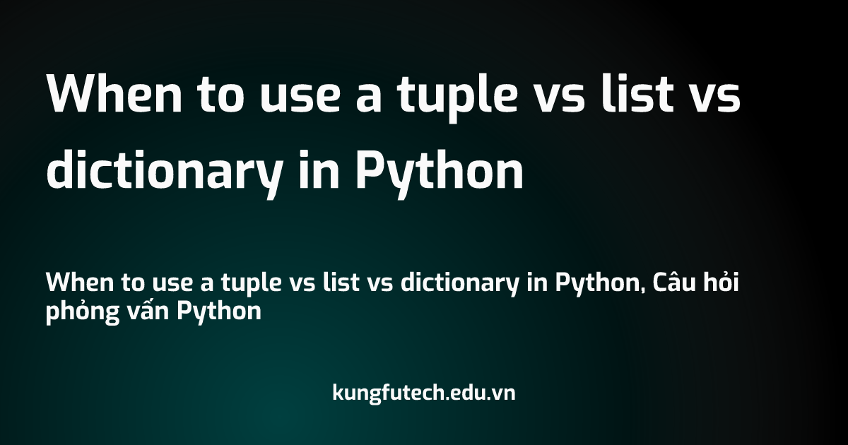 When to use a tuple vs list vs dictionary in Python