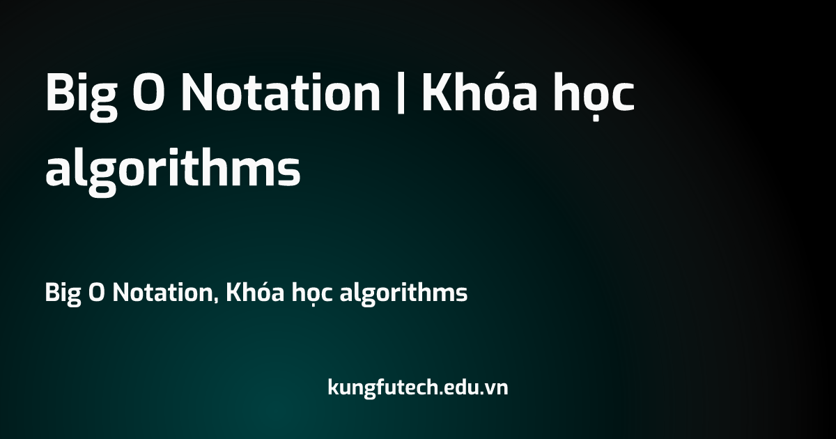 Big O Notation | Khóa học algorithms