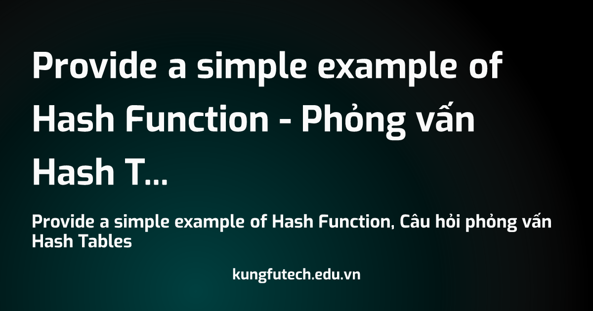 Provide a simple example of Hash Function - Phỏng vấn Hash Tables