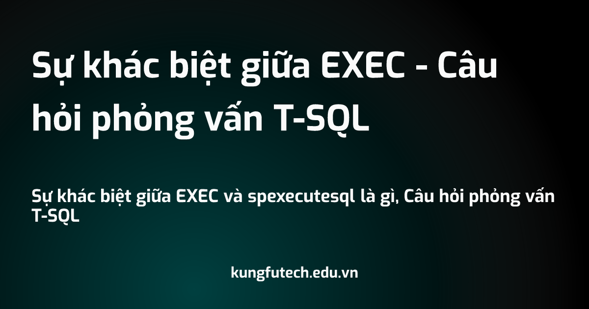 S kh c bi t gi a exec c u h i ph ng v n t sql