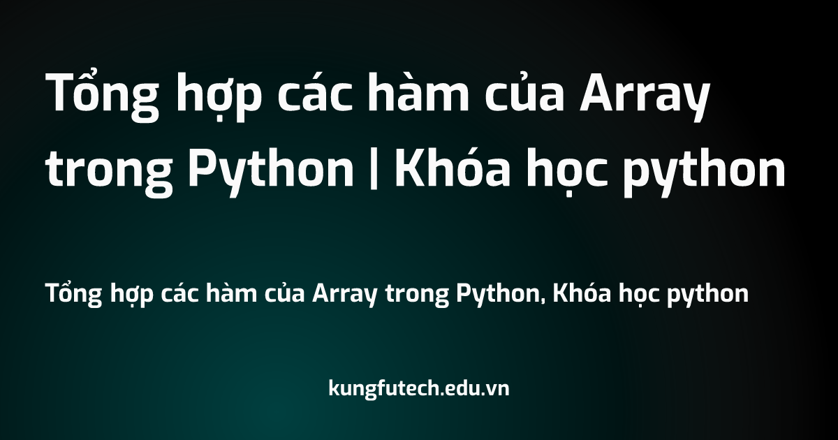 Tổng hợp các hàm của Array trong Python | Khóa học python
