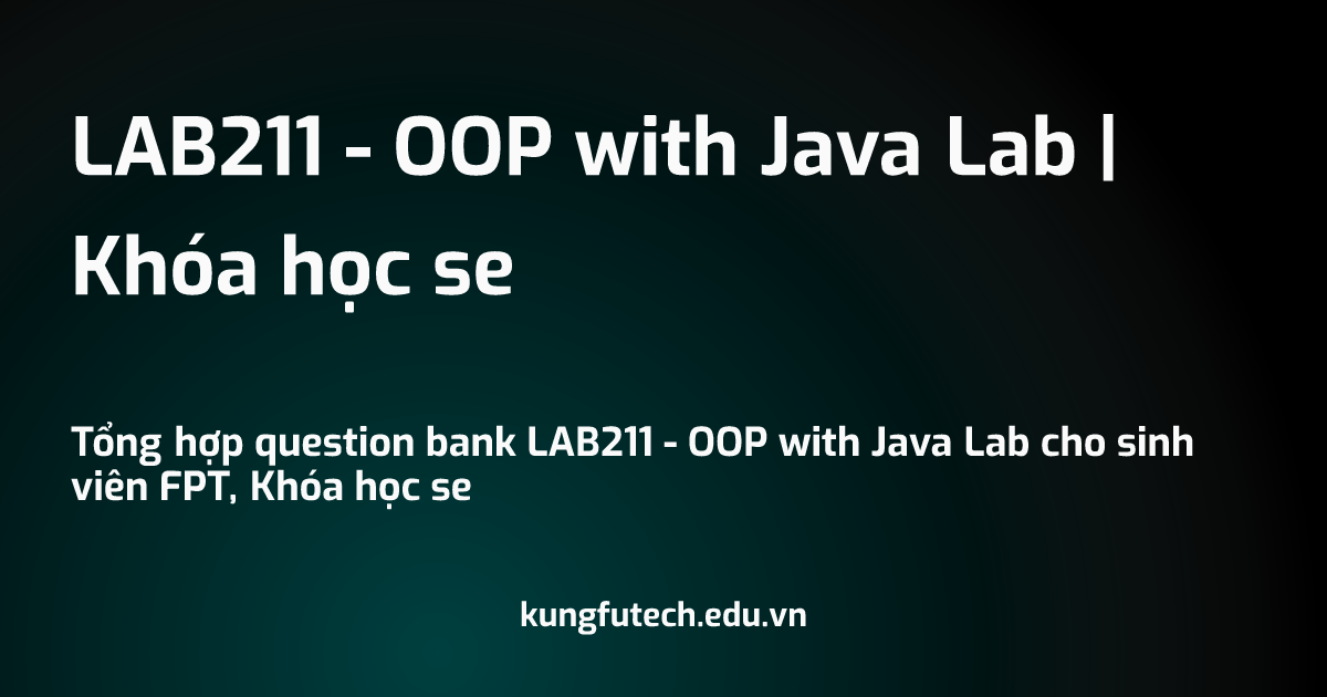 LAB211 - OOP with Java Lab | Khóa học se