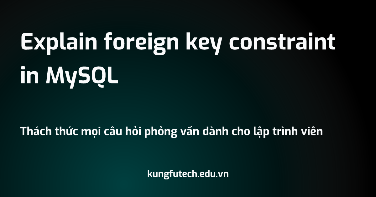 Explain foreign key constraint in MySQL