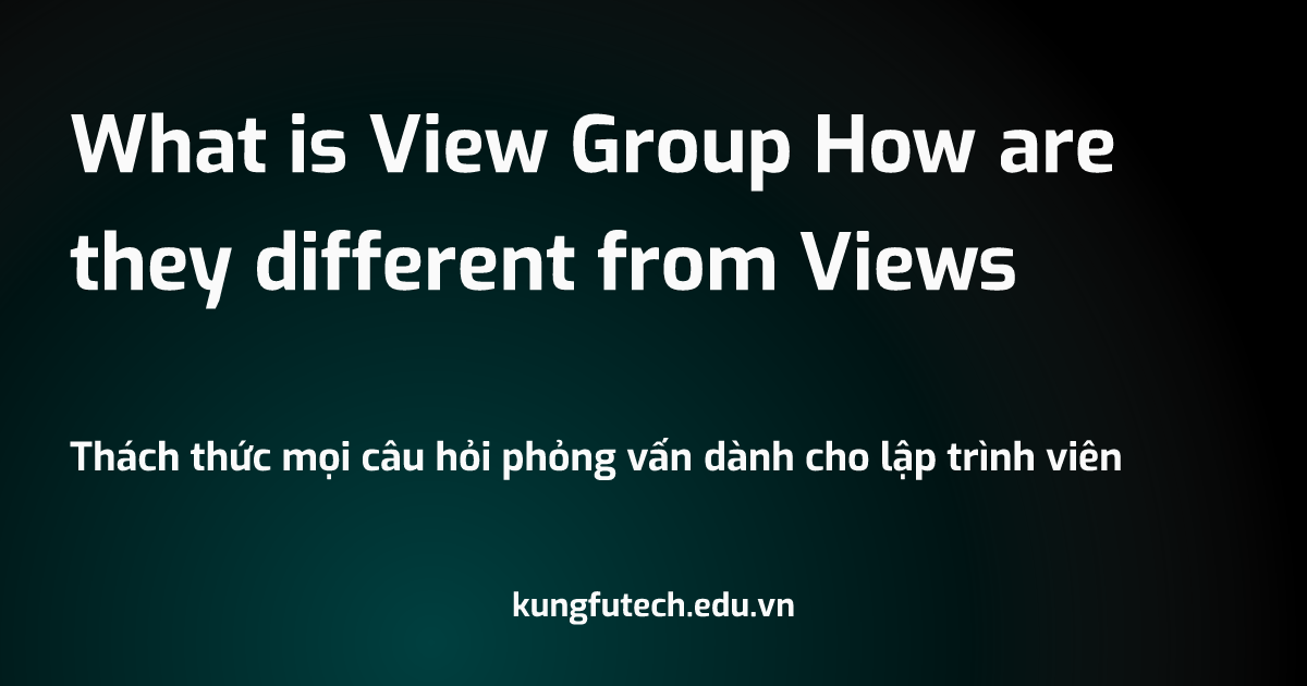 What is View Group How are they different from Views