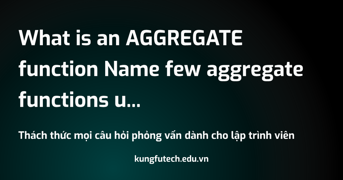 What is an AGGREGATE function Name few aggregate functions used in MySQL