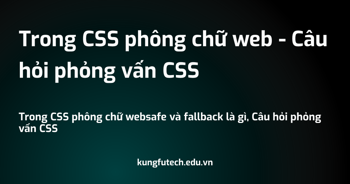 Trong CSS phông chữ web - Câu hỏi phỏng vấn CSS