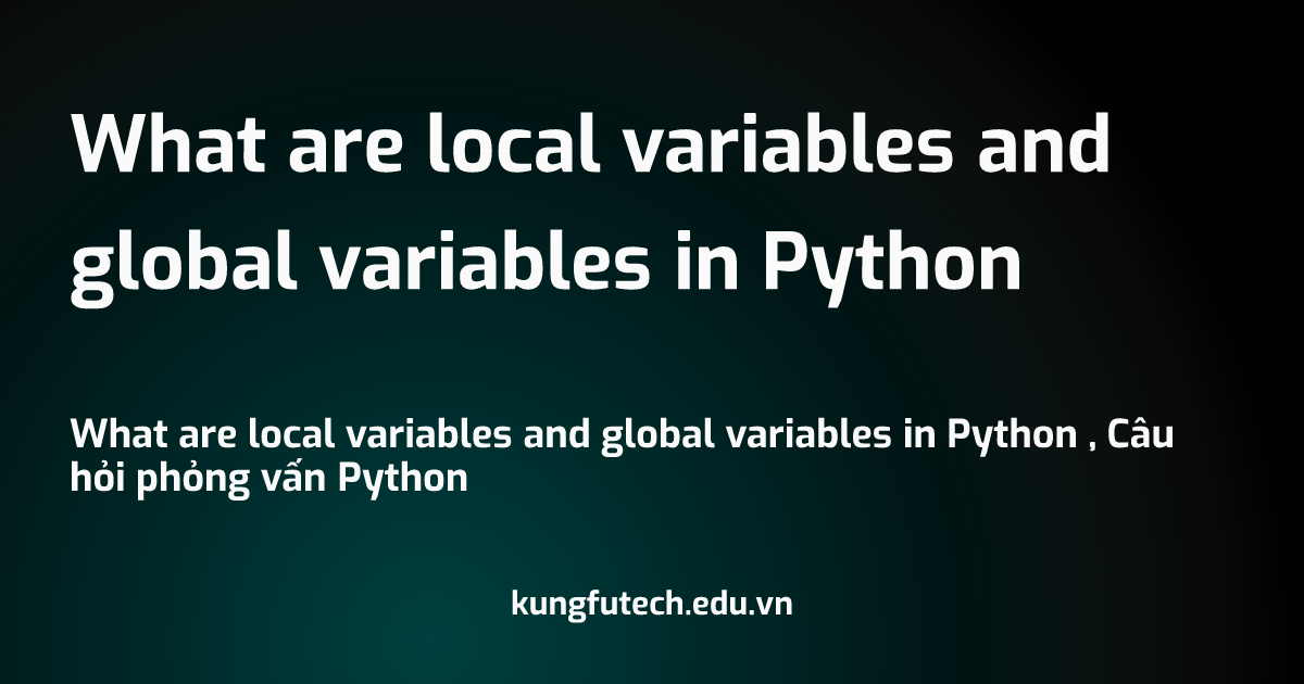 What are local variables and global variables in Python