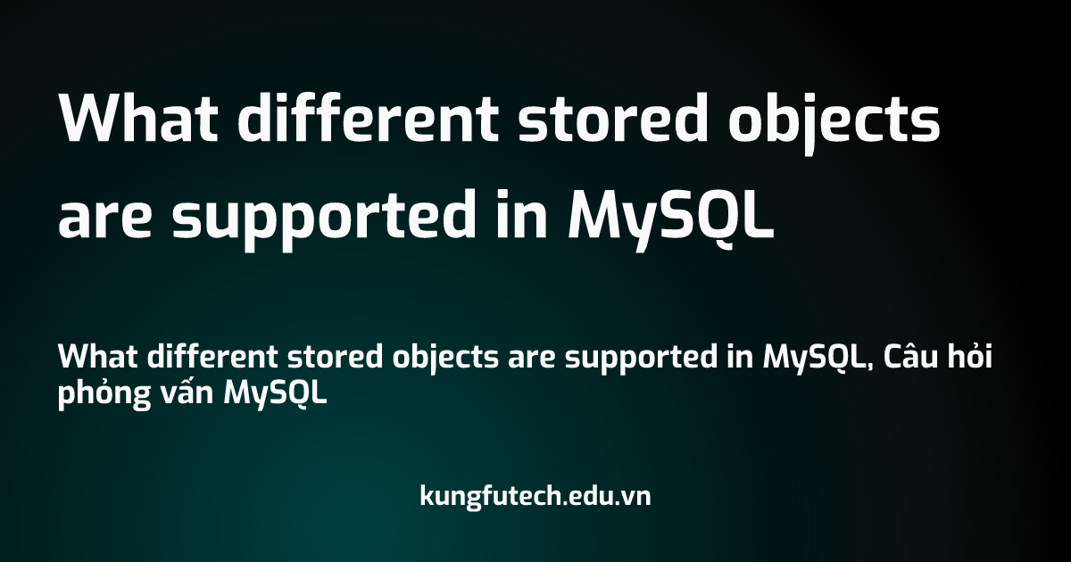 What different stored objects are supported in MySQL