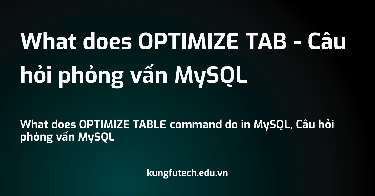 What does OPTIMIZE TAB - Câu hỏi phỏng vấn MySQL