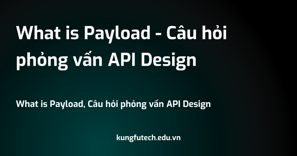 What is Payload - Câu hỏi phỏng vấn API Design