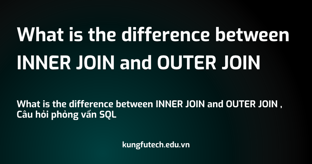 What is the difference between INNER JOIN and OUTER JOIN