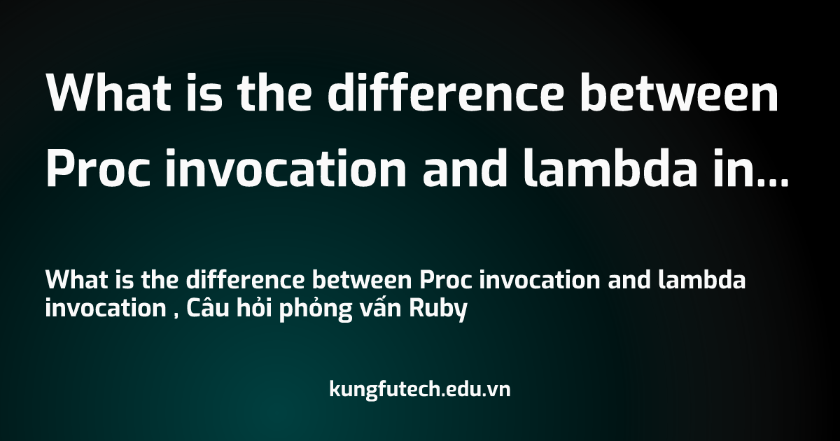 What is the difference between Proc invocation and lambda invocation