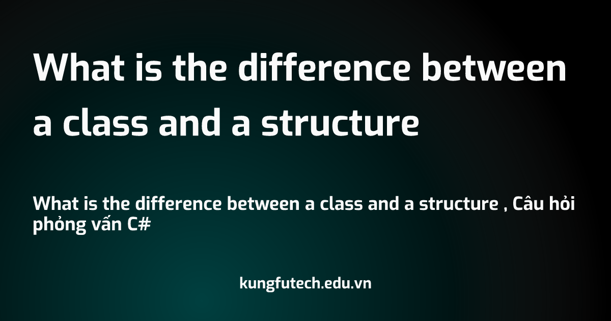 What is the difference between a class and a structure