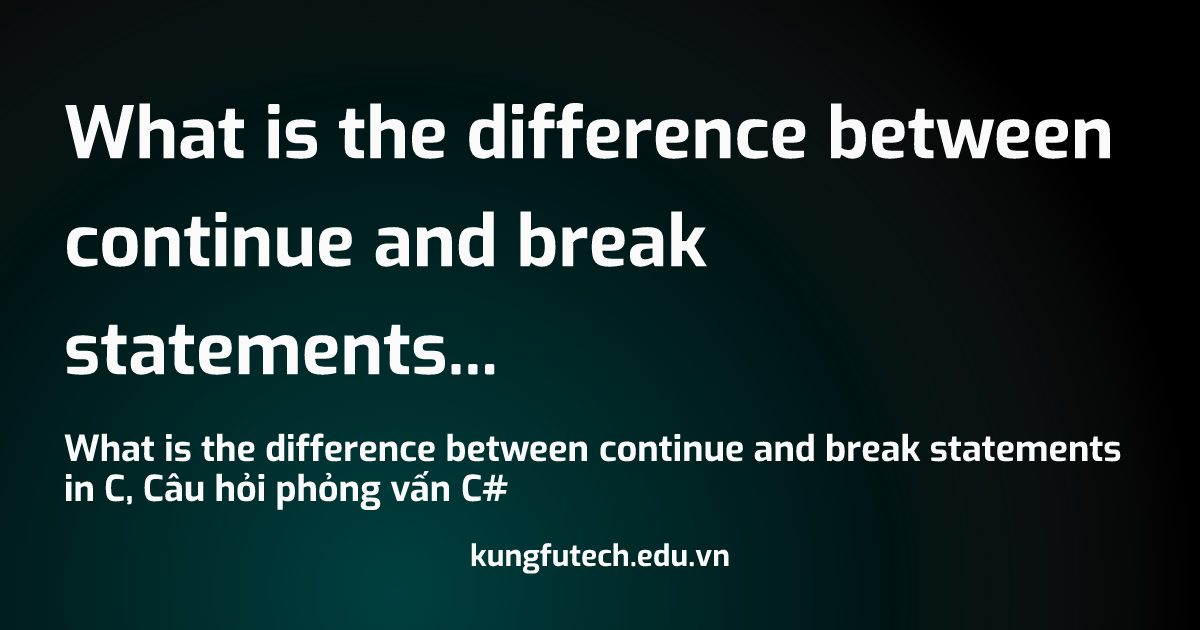 What is the difference between continue and break statements in C