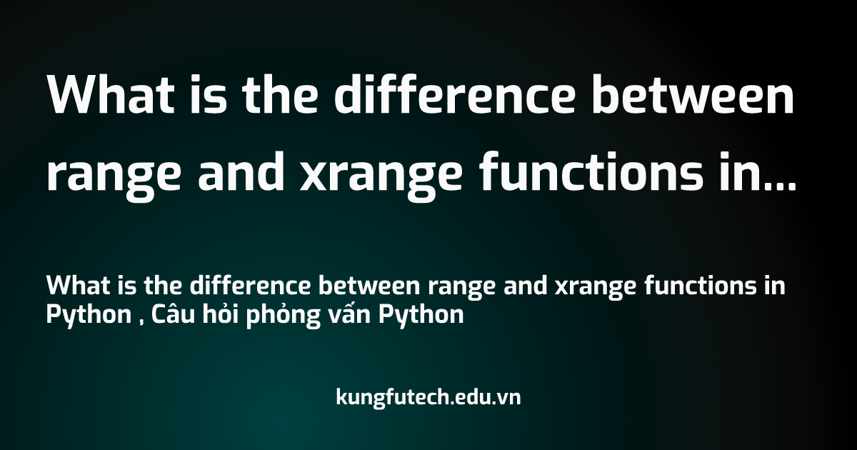 What is the difference between range and xrange functions in Python