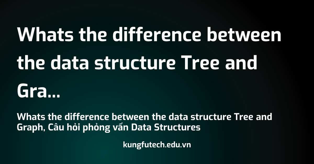 Whats the difference between the data structure Tree and Graph